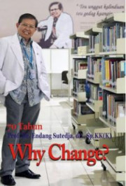 70 TAHUN Prof. Dr. ENDANG SUTEDJA, dr., Sp.KK (K) WHY CHANGE?