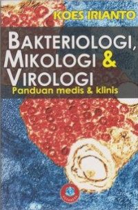 Image of BAKTERIOLOGI, MIKOLOGI DAN VIROLOGI : PANDUAN MEDIS DAN KLINIS