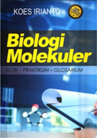 Image of BIOLOGI MOLEKULER : TEORI, PRAKTIKUM, GLOSARIUM