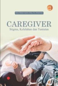 Image of CAREGIVER STIGMA, KELELAHAN DAN TUNTUTAN