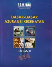DASAR-DASAR ASURANSI KESEHATAN BAGIAN B ED. TERBARU