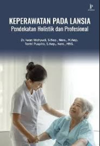 Image of KEPERAWATAN PADA LANSIA PENDEKATAN HOLISTIK DAN PROFESIONAL