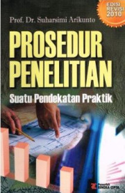 PROSEDUR PENELITIAN SUATU PENDEKATAN PRAKTIK EDISI REVISI