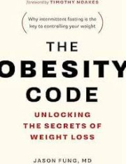 THE OBESITY CODE UNLOCKING THE SECRETS OF WEIGHT LOSS